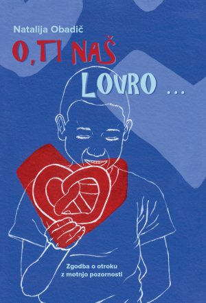 O, ti naš Lovro ...: zgodba o otroku z motnjo pozornosti