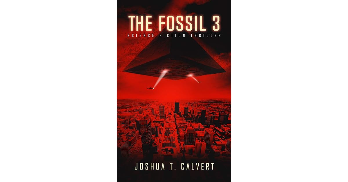 The Fossil 3 Science Fiction Thriller by Joshua T. Calvert