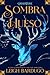 Sombra y hueso by Leigh Bardugo Sombra y hueso by Leigh Bardugo