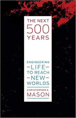 The Next 500 Years: Engineering Life to Reach New Worlds