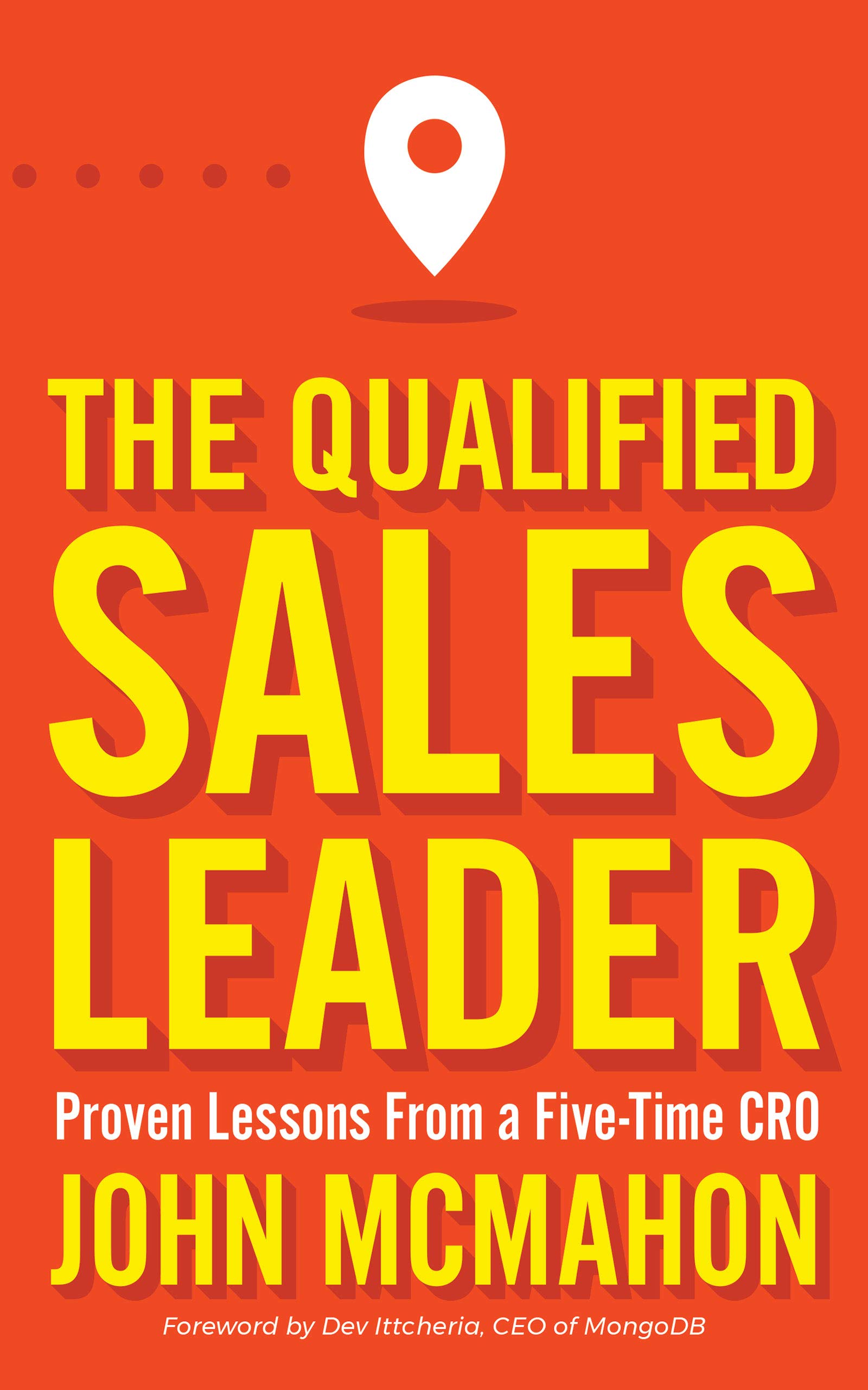 The Qualified Sales Leader: Proven Lessons from a Five Time CRO (Kindle Edition)