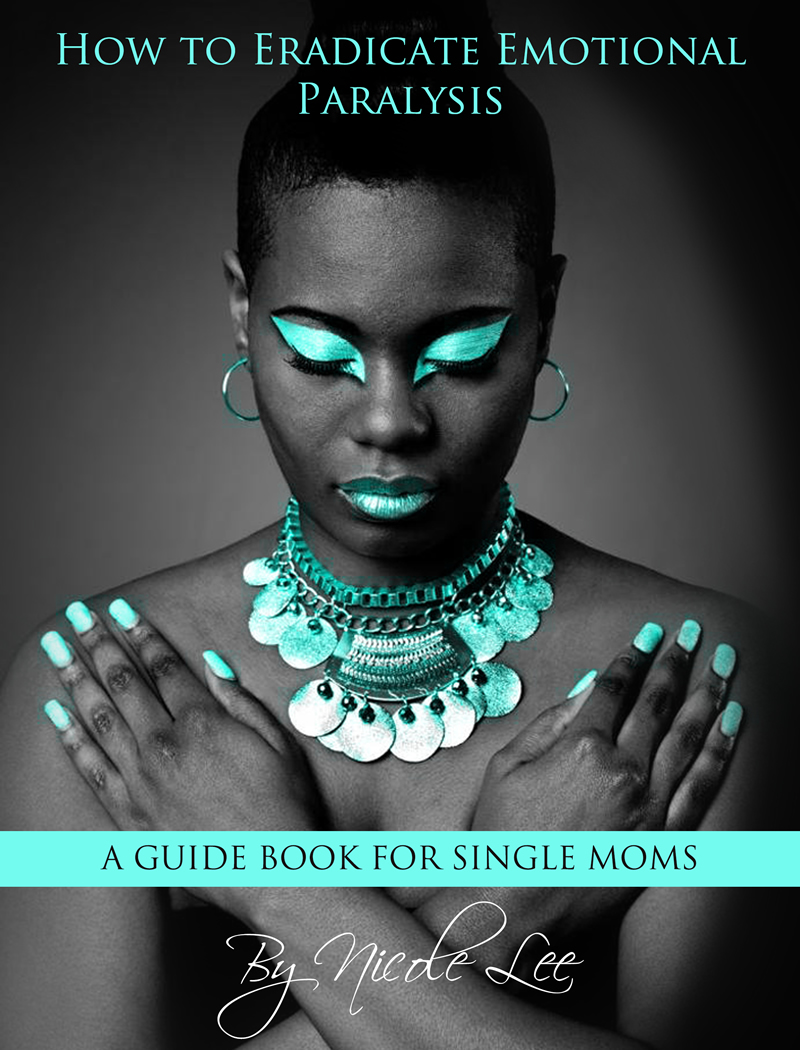 How to Eradicate Emotional Paralysis- A guide for Single Moms