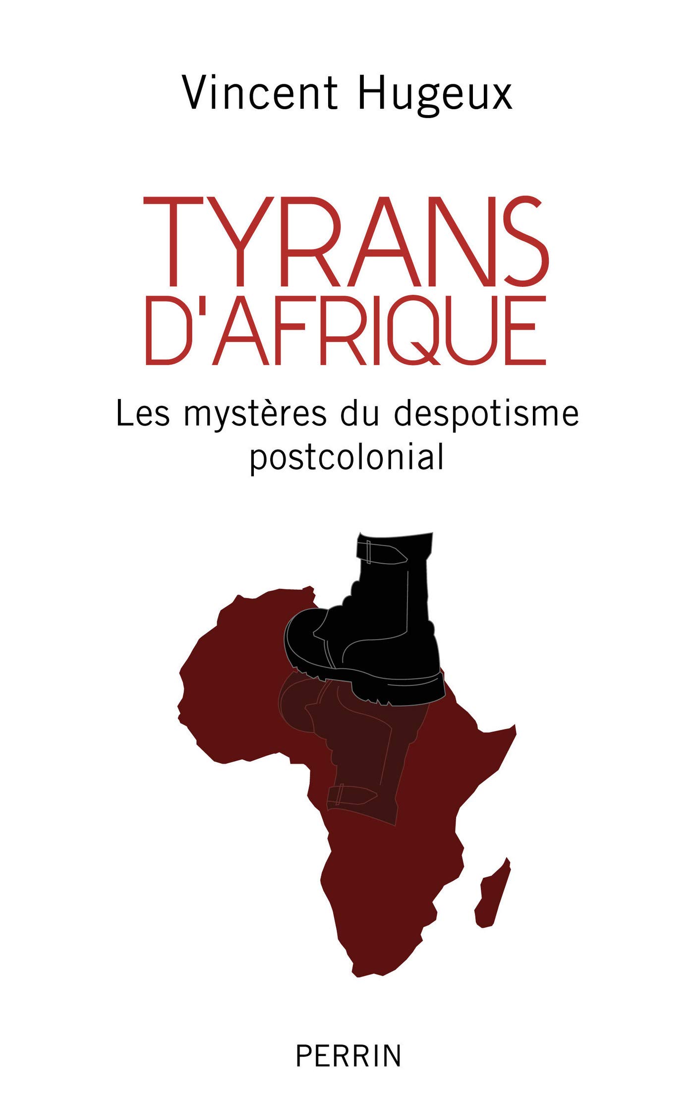 Tyrans d'Afrique - Les mystères du despotisme postcolonial: Les mystères du despotisme post-colonial (French Edition)