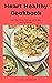 Heart Healthy Cookbook: Les...