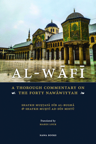 Al-Wafi - A Thorough Commentary of the Forty Nawāwiyyah (Paperback)