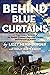 Behind Blue Curtains: A Tru...