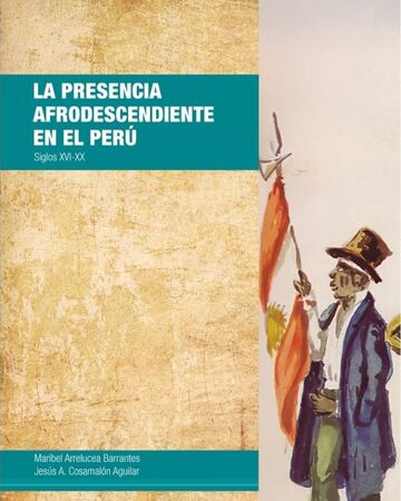 La Presencia Afrodescendiente en el Perú: Siglos XVI-XX