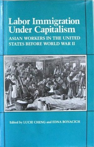 Labor Immigration Under Capitalism: Asian Workers in the United States Before World War II (Hardcover)