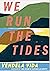 We Run the Tides by Vendela Vida