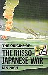 The Origins of the Russo-Japanese War (Origins Of Modern Wars)