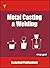 Metal Casting and Welding: ...