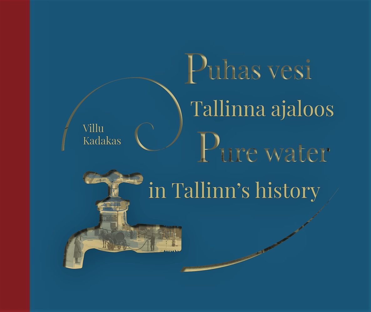 Puhas vesi Tallinna ajaloos. Pure water in Tallinn's history (Hardcover)