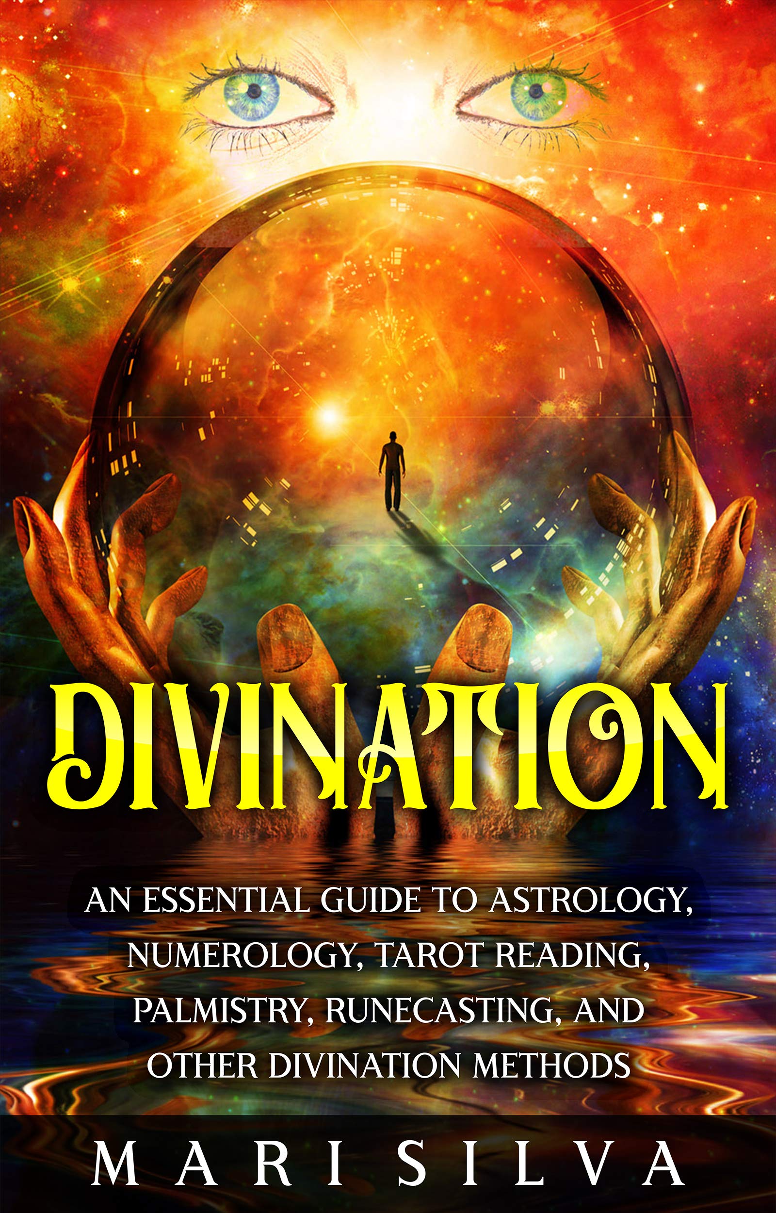 Divination: An Essential Guide to Astrology, Numerology, Tarot Reading, Palmistry, Runecasting, and Other Divination Methods (Psychic Abilities)