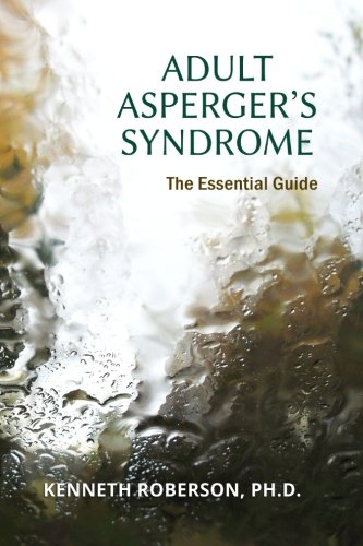 Adult Asperger's Syndrome: The Essential Guide: Adult Aspergers, Aspergers in adults, Adults with Aspergers (Paperback)
