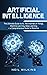 Artificial Intelligence: The Ultimate Guide to AI, The Internet of Things, Machine Learning, Deep Learning + a Comprehensive Guide to Robotics
