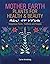 Mother Earth Plants for Health & Beauty by Carrie   Armstrong