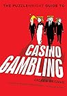 The Puzzlewright Guide to Casino Gambling by Andrew Brisman The Puzzlewright Guide to Casino Gambling by Andrew Brisman