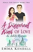 A Different Kind of Love: An Autistic Romance