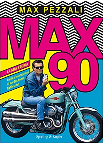 Max90: La mia storia. I miti e le emozioni di un decennio fighissimo