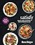 satisfy: Delicious, Healthy, and Full-Filling Meals for 500 Calories or Less!