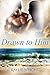 Drawn to Him