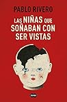 Las niñas que soñaban con ser vistas by Pablo Rivero