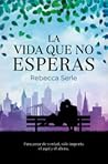 La vida que no esperas by Rebecca Serle
