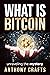 What Is Bitcoin by Anthony Crafts