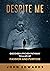 Despite Me: Discover a Proven Pathway to a Life of Passion and Purpose