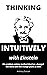 THINKING INTUITIVELY WITH EINSTEIN: His problem-solving method that has changed the world and will change yours as well.