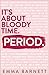Period. It's About Bloody Time
