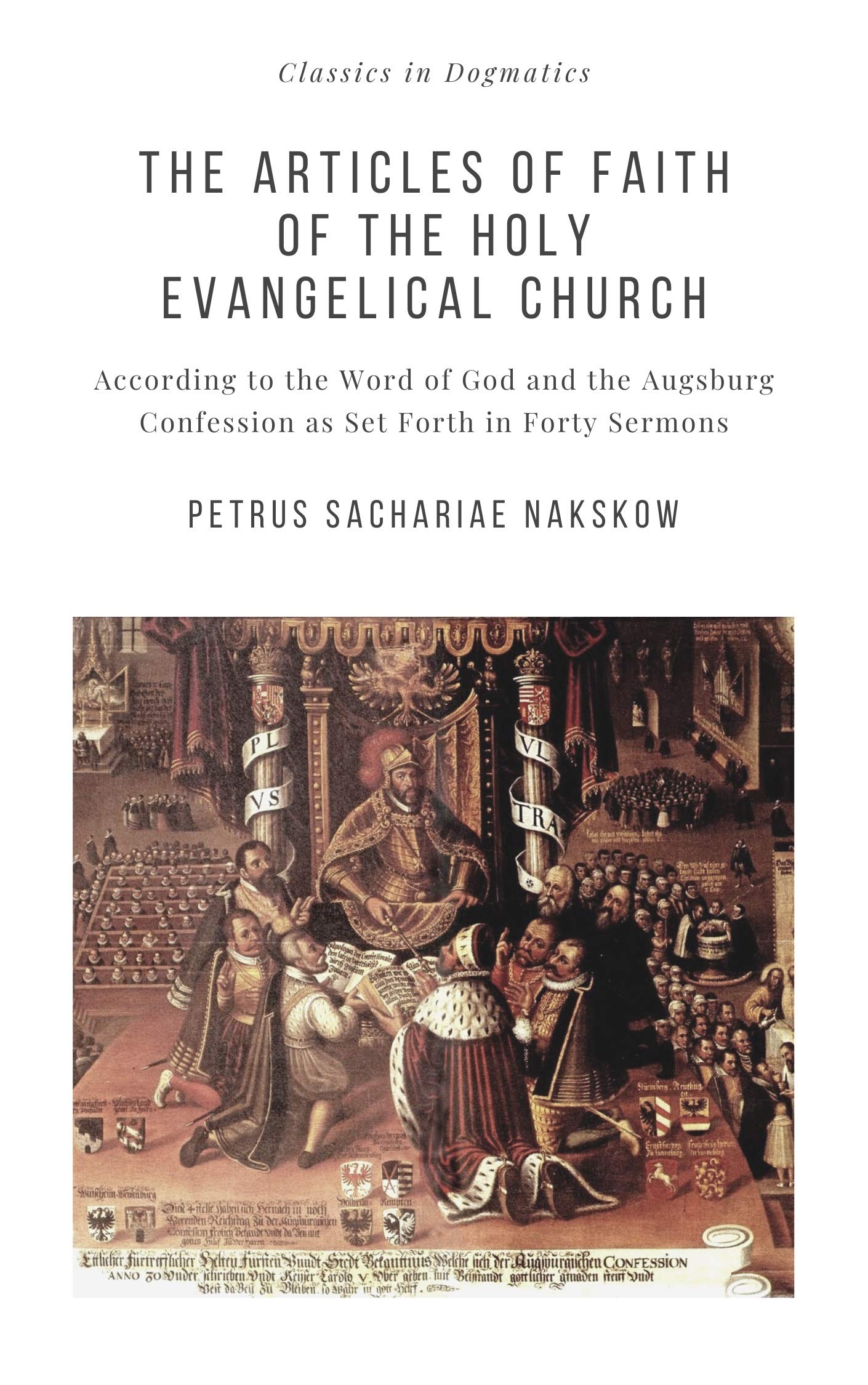 The Articles of Faith of the Holy Evangelical Church: According to the Word of God and the Augsburg Confession set forth in 40 Sermons (Kindle Edition)