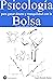 Psicología para ganar dinero y tranquilidad con la Bolsa: Invierte mejor para vivir mejor (Spanish Edition)