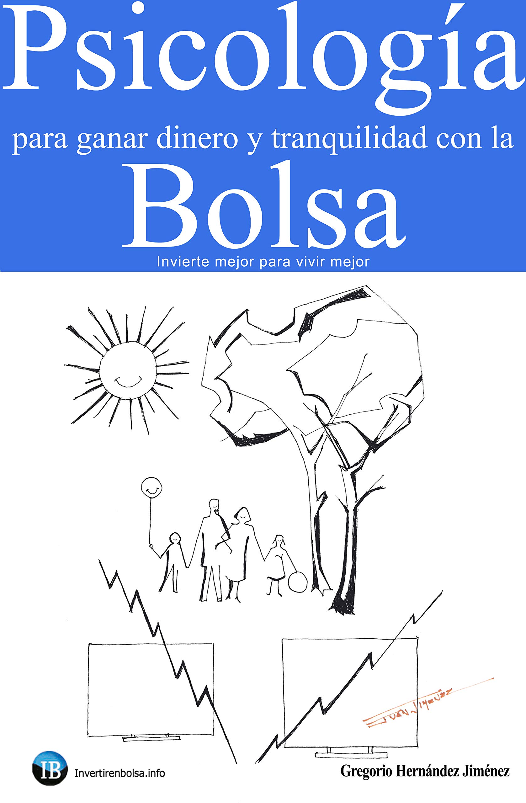 Psicología para ganar dinero y tranquilidad con la Bolsa: Invierte mejor para vivir mejor (Spanish Edition)