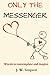 Only The Messenger by Mr Jason W Simpson