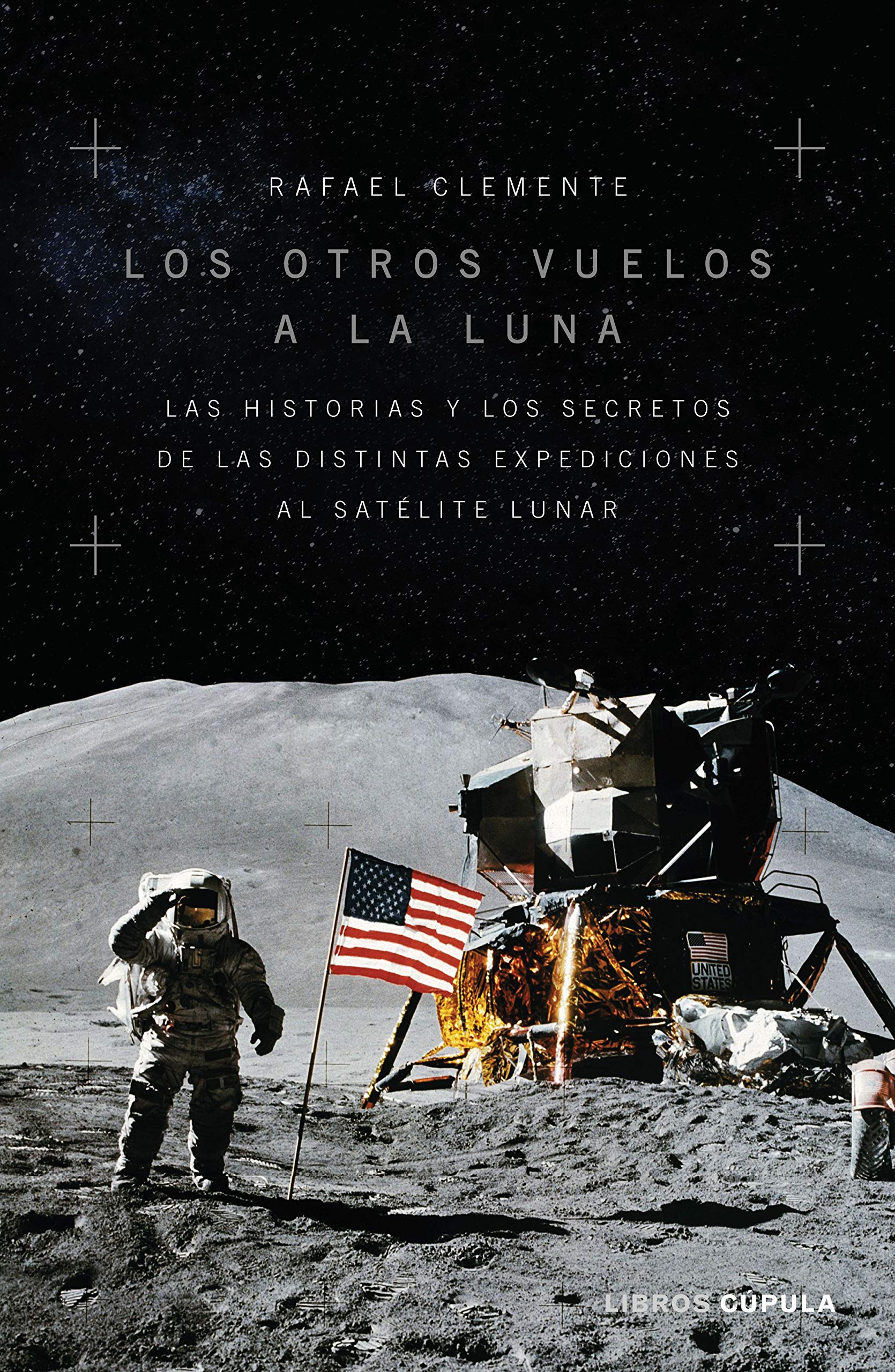 Portada de Los otros vuelos a la Luna: La historia y los secretos de las exploraciones lunares después del Apolo 11, de Rafael Clemente