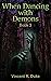When Dancing with Demons by Vincent R. Duke