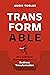 TransformAble: How to Perform Death-defying Feats of Business Transformation