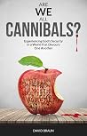 Are We All Cannib...
