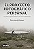 Proyecto fotográfico personal: Guía completa para su desarrollo: de la idea a la presentación (FotoRuta nº 26) (Spanish Edition)