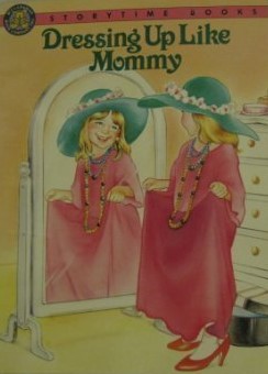 Dressing Up Like Mommy (Storytime Books)
