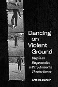 Dancing on Violent Ground: Utopia as Dispossession in Euro-American Theater Dance