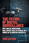 The Future of Digital Surveillance: Why Digital Monitoring Will Never Lose Its Appeal in a World of Algorithm-Driven AI