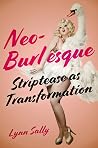 Neo-Burlesque: Striptease as Transformation Neo-Burlesque: Striptease as Transformation