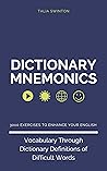 Dictionary Mnemonics: 3000 Exercises to Enhance your English Vocabulary Through Dictionary Definitions of Difficult Words (Improve English Vocabulary Through Dictionary Definitions Book 4)