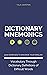Dictionary Mnemonics: 3000 Exercises to Enhance your English Vocabulary Through Dictionary Definitions of Difficult Words (Improve English Vocabulary Through Dictionary Definitions Book 4)