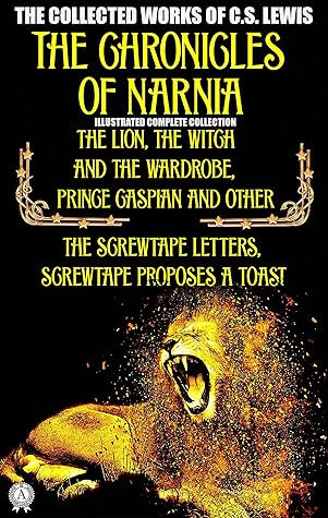 The Collected Works of C.S. Lewis: The Chronicles of Narnia Illustrated complete collection - The Lion, the Witch and the Wardrobe, Prince Caspian and ... Letters, Screwtape Proposes a Toast