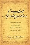 Creedal Apologetics: Learning to Use the Apostles’ Creed to Defend and Proclaim the Christian Faith Creedal Apologetics: Learning to Use the Apostles’ Creed to Defend and Proclaim the Christian Faith