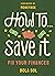 How To Save It