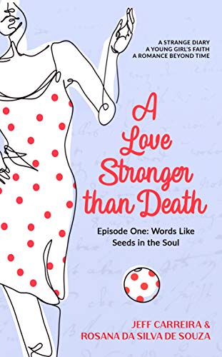 A Love Stronger than Death: Episode One: Words Like Seeds in the Soul